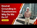 Neutral Grounding in Transformers: Why Do We Do It?