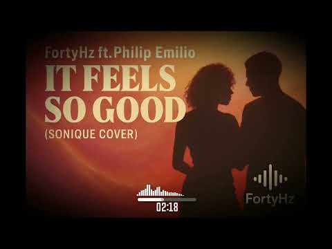 FortyHz ft. Philip Emilio - It Feels So Good (Sonique Cover)