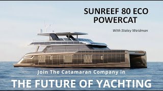 Join The Catamaran Company in The Future of Yachting | Sunreef Eco 80 Powercat | with Staley Weidman