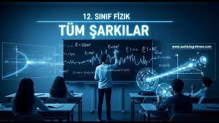 12. SINIF FİZİK Tüm Şarkılar