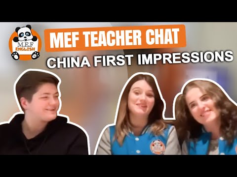 MEF Teacher Chat   China First Impressions