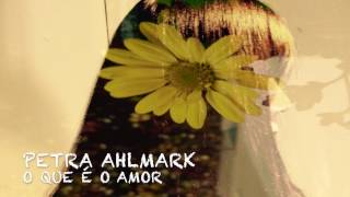 O Que É o Amor - Petra Ahlmark