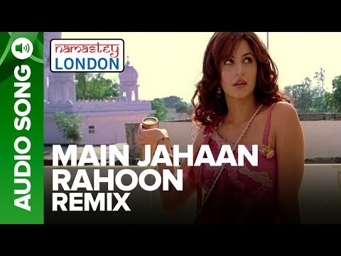 MAIN JAHAAN RAHOON - Remix Audio Song | Namastey London | Rahat Fateh Ali Khan