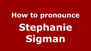 How to pronounce Stephanie Sigman
