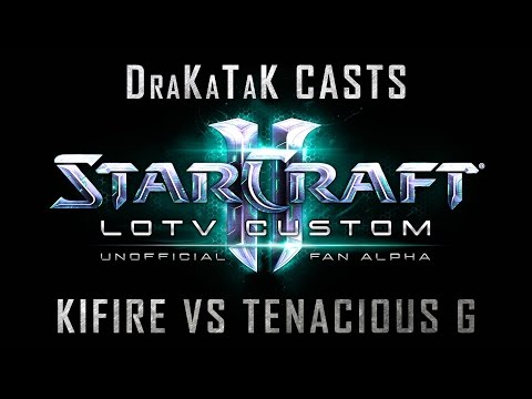 DraKaTaK Casts LotV Custom KiFirE(T) vs TenaciousG(Z)