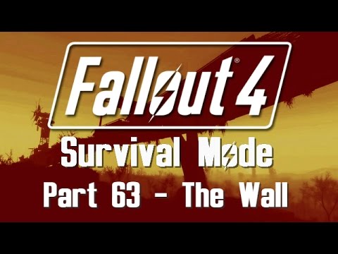 Fallout 4: Survival Mode - Part 63 - The Wall