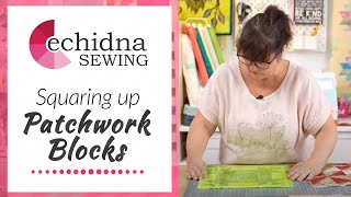 Squaring up patchwork blocks | Echidna Sewing