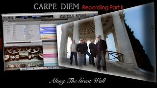 CARPE DIEM Recording part II ''Along the Great Wall''