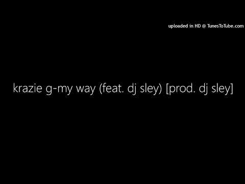 krazie g-my way (feat. dj sley) [prod. dj sley]