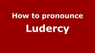 How to pronounce Ludercy