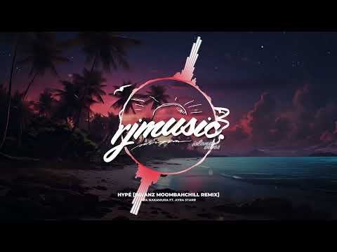 Aya Nakamura ft. Ayra Starr - Hypé [Divanz MoombahChill Remix]