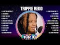 Trippie Redd Greatest Hits 2024 Collection Top 10 Hits Playlist Of All Time