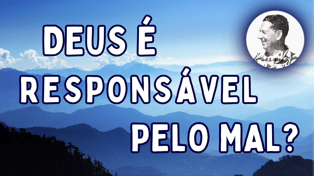 Deus é responsável pelo mal? - Joel Goldsmith - O Caminho Infinito