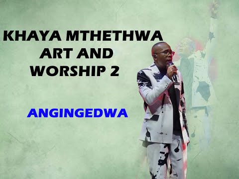 Khaya Mthethwa| Angingedwa| Art And Worship 2