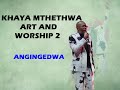Khaya Mthethwa Angingedwa Art And Worship 2