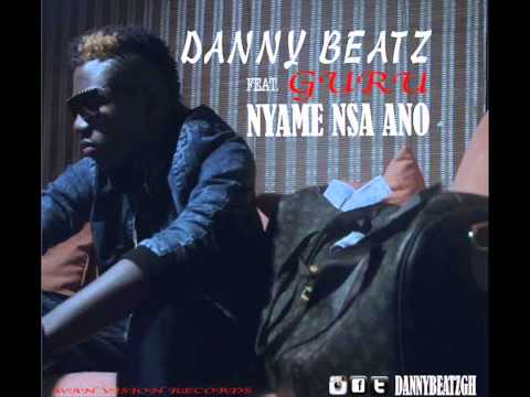 Danny Beatz - Nyame Nsa Ano Ft Guru (Prod By Danny Beatz)