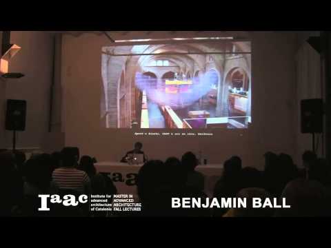 IAAC Lecture Series 2013 - Benjamin Ball