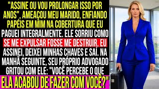 Meu marido me obrigou a ceder meu apartamento de cobertura de US$2,5 milhões até que seu advogado...