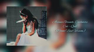 Ariana Grande, Cashmere Cat - Quit (Piano/Sad Version)