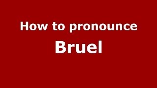 How to pronounce Bruel