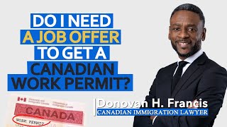 Do I Need A Job Offer To Get A Canadian Work Permit? - Canadian Immigration Lawyer