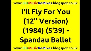 I&#39;ll Fly For You (12&quot; Version) - Spandau Ballet | 80s Dance Music | 80s Pop Music Hits | 80s Pop