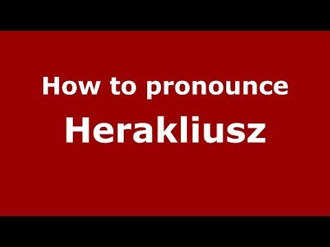 How to pronounce Herakliusz (Polish/Poland) - PronounceNames.com