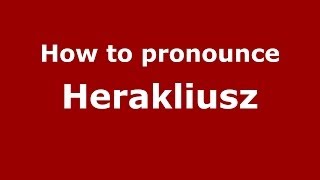 How to pronounce Herakliusz