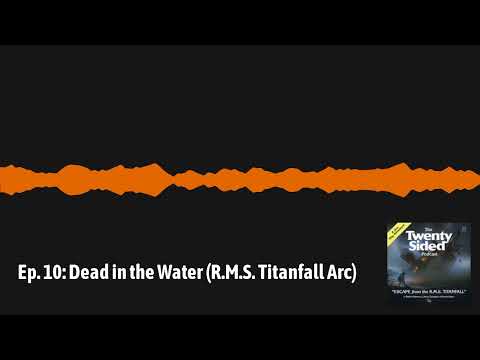 Ep. 10 - Dead in the Water (R.M.S. Titanfall Arc)