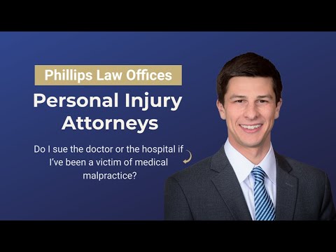 Do I sue the doctor or the hospital if I’ve been a victim of medical malpractice?