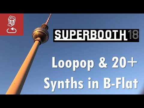 Loopop and 20+ synths at Superbooth 2018, in B-Flat