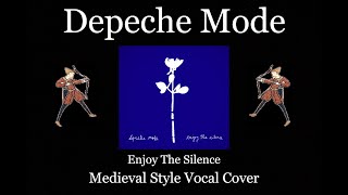 Depeche Mode - Enjoy The Silence (Medieval Style Vocal Cover) [With Lyrics]