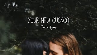 The Cardigans - Your New Cuckoo (Lyrics)