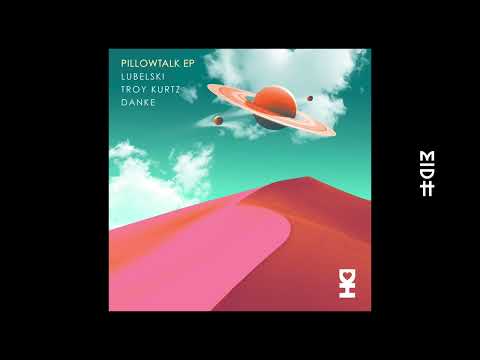 Lubelski, Troy Kurtz, Danke - Pillowtalk (Dancefloor Mix)