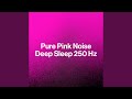 Pink Noise 250 Hertz - One Hour (Loopable with No Fade)