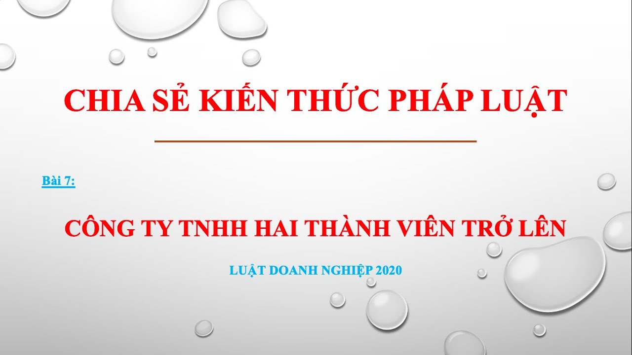 Bài giảng Luật Doanh nghiệp 2020 - Bài 7: Công ty TNHH hai thành viên trở lên