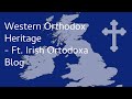 Western Orthodox Heritage - Ft. Irish Ortodoxa Blog