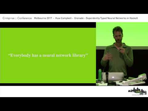 Compose :: Melbourne 2017 - Huw Campbell - Grenade - Dependently Typed Neural Networks in Haskell