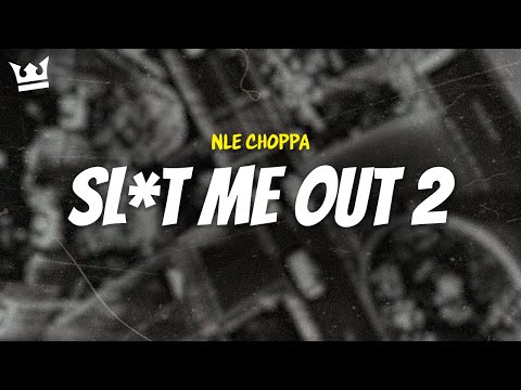 nle choppa - SL*T ME OUT 2 (LYRICS)