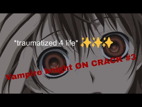 Vampire Knight (Guilty)On Crack PART 3