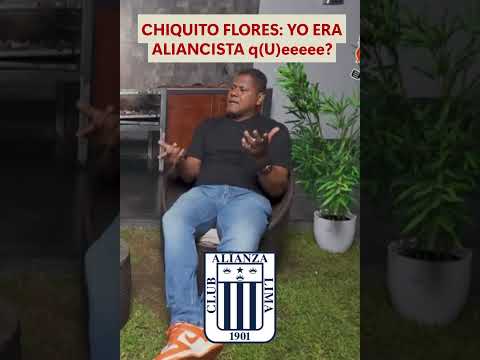 chiquito flroes ¿Por qué cambié de Alianza a la U?