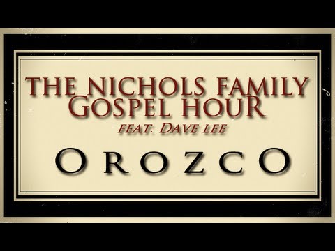 The Nichols Family Gospel Hour - Orozco
