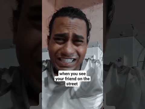 when you see your friend on the street