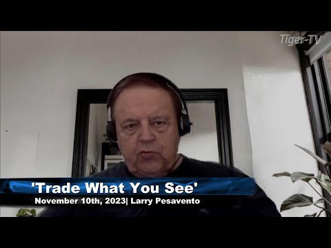 November 10th, Trade What You See with Larry Pesavento on TFNN - 2023