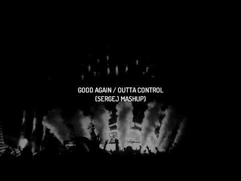 Good Again vs Outta Control (Sergej Mashup)