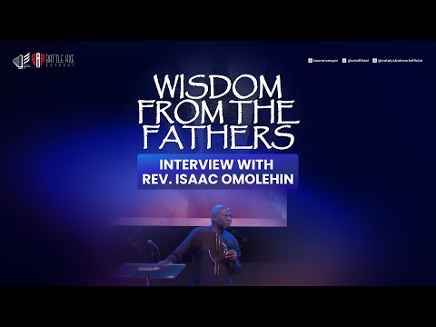 Wisdom from the Fathers | An Interview with Rev. Omolehin