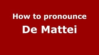 How to pronounce De Mattei