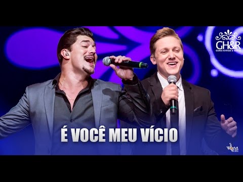 George Henrique E Rodrigo E Voce Meu Vicio - Sertanejo 2015