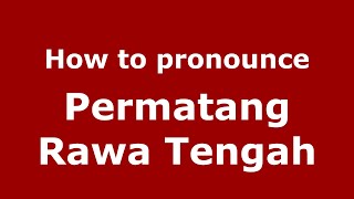How to pronounce Permatang Rawa Tengah