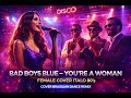 BAD BOYS BLUE YOU RE A WOMAN FEMALE COVER ITALO 80 S